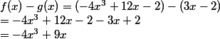 f(x) - g(x) = (-4x^3 + 12x - 2)-(3x-2) \\ = -4x^3 + 12x - 2 - 3x + 2 \\ = -4x^3 + 9x